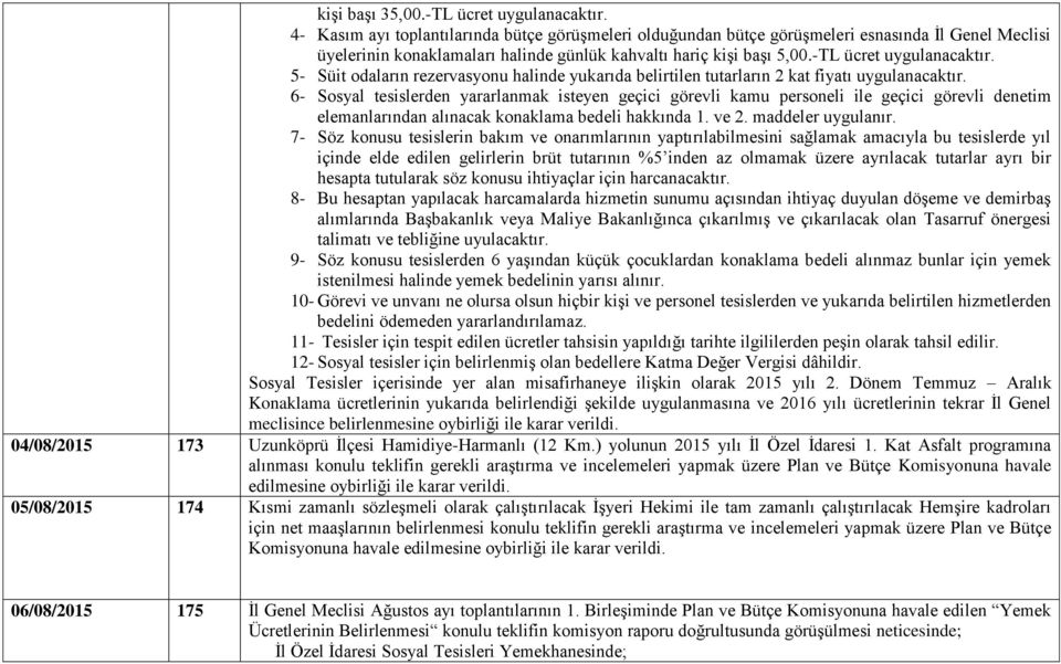 5- Süit odaların rezervasyonu halinde yukarıda belirtilen tutarların 2 kat fiyatı uygulanacaktır.