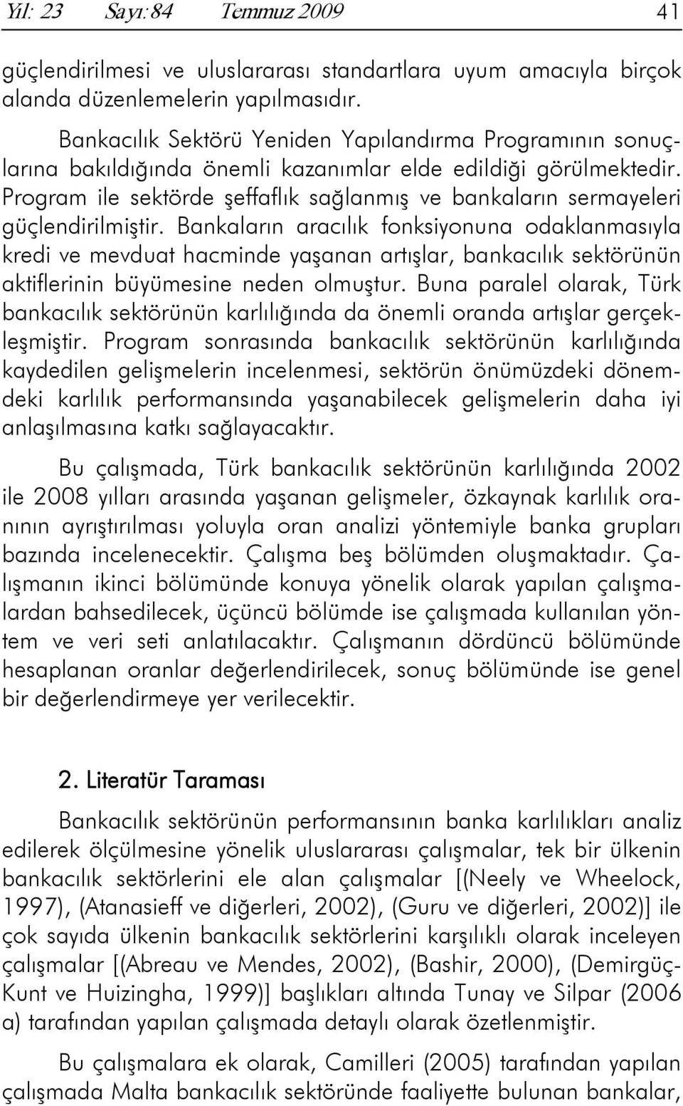 Program ile sektörde şeffaflık sağlanmış ve bankaların sermayeleri güçlendirilmiştir.