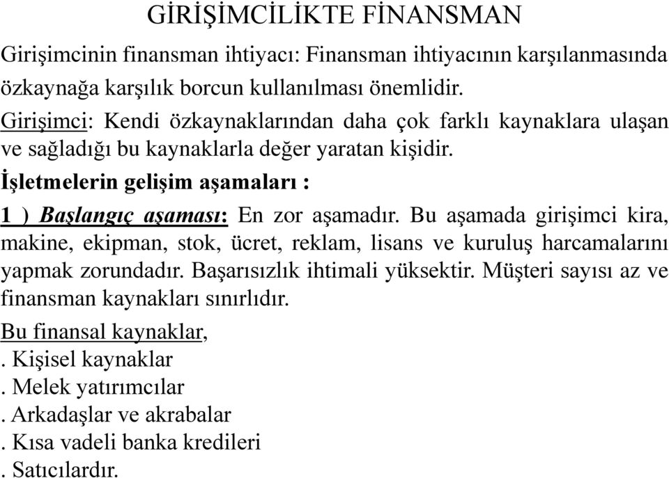 İşletmelerin gelişim aşamaları : 1 ) Başlangıç aşaması: En zor aşamadır.