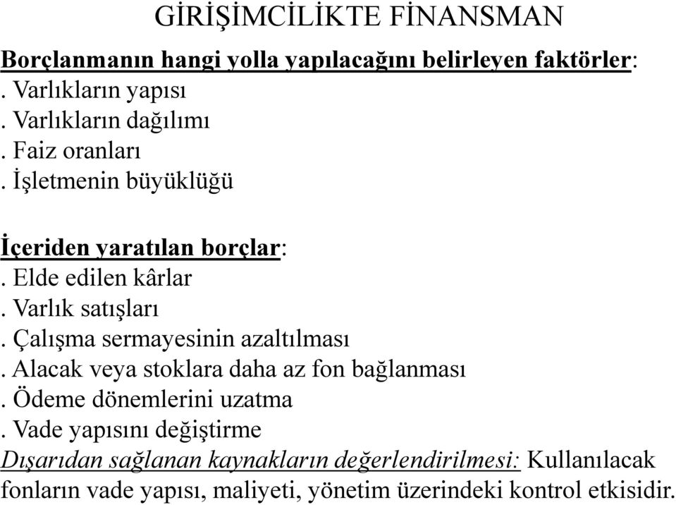 Çalışma sermayesinin azaltılması. Alacak veya stoklara daha az fon bağlanması. Ödeme dönemlerini uzatma.