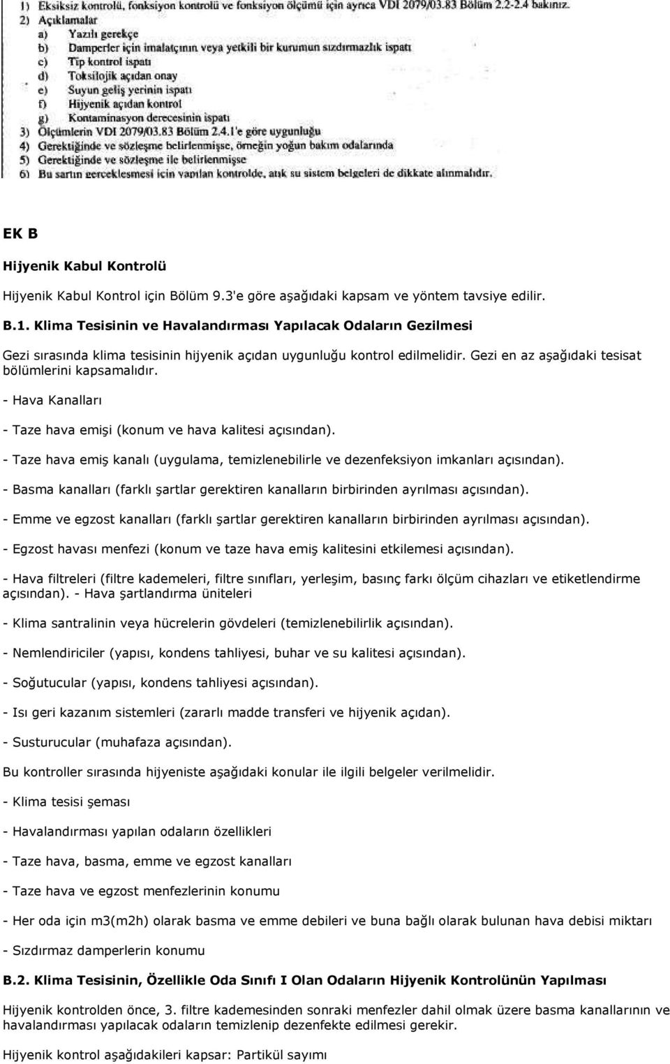 - Hava Kanalları - Taze hava emişi (konum ve hava kalitesi açısından). - Taze hava emiş kanalı (uygulama, temizlenebilirle ve dezenfeksiyon imkanları açısından).