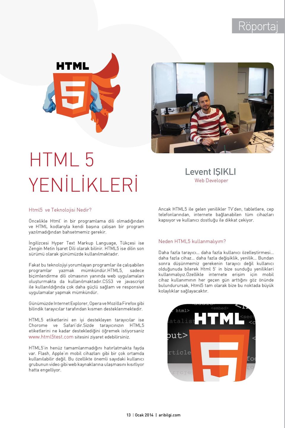 İngilizcesi Hyper Text Markup Language, Tükçesi ise Zengin Metin İşaret Dili olarak bilinir. HTML5 ise dilin son sürümü olarak günümüzde kullanılmaktadır.