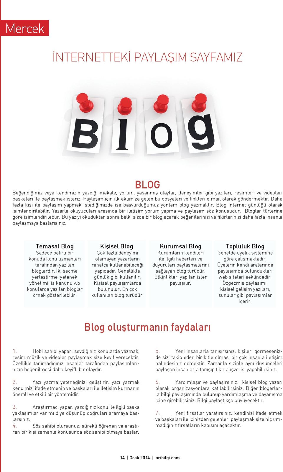 Blog internet günlüğü olarak isimlendirilebilir. Yazarla okuyucuları arasında bir iletişim yorum yapma ve paylaşım söz konusudur. Bloglar türlerine göre isimlendirileblir.