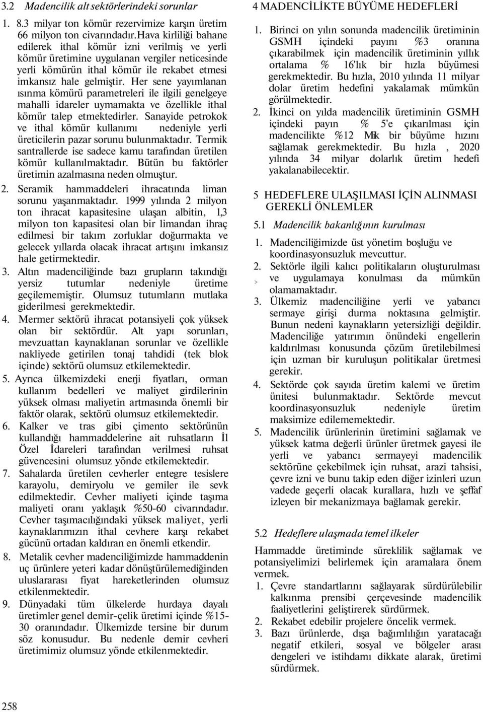 Her sene yayımlanan ısınma kömürü parametreleri ile ilgili genelgeye mahalli idareler uymamakta ve özellikle ithal kömür talep etmektedirler.