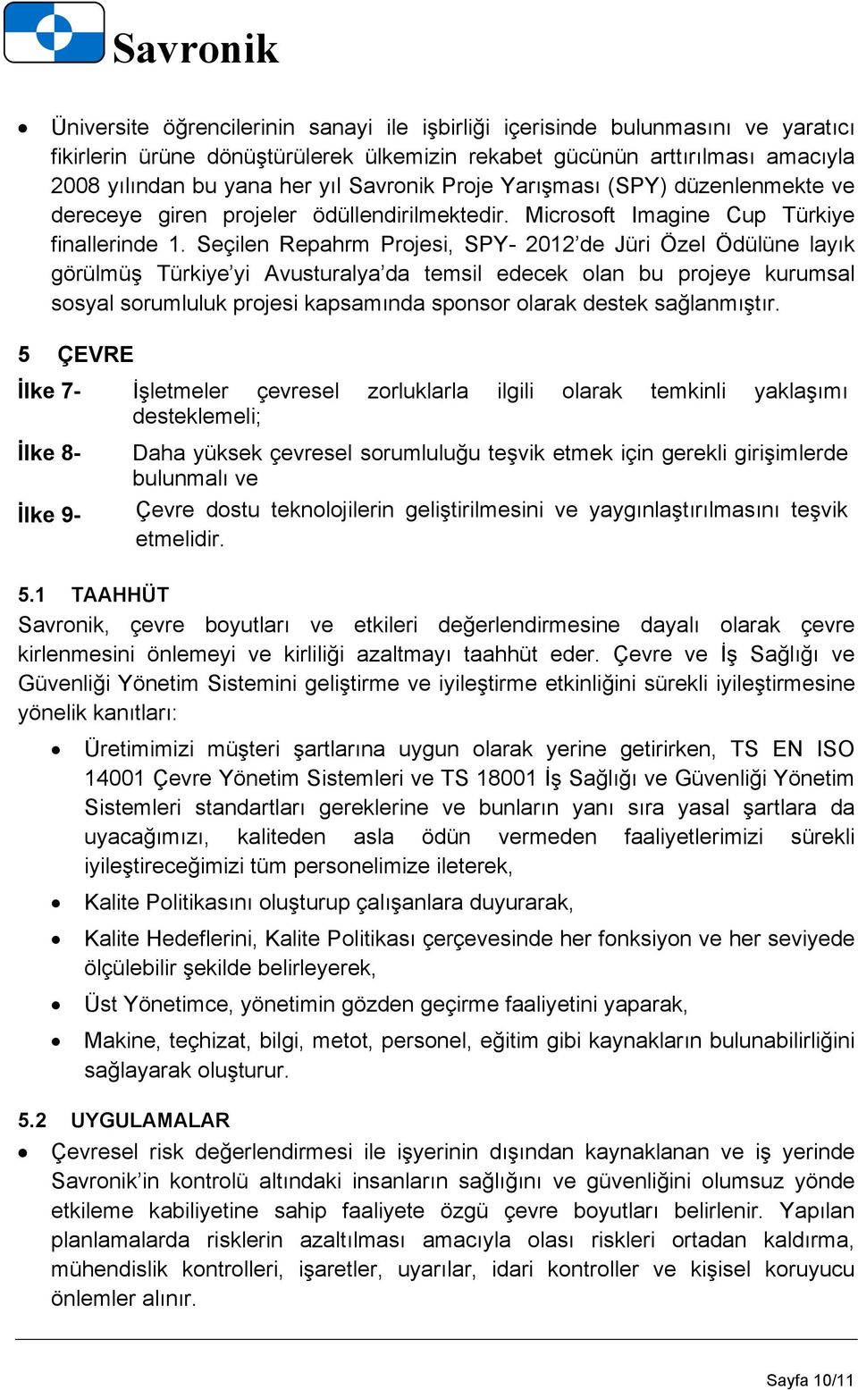 Seçilen Repahrm Projesi, SPY- 2012 de Jüri Özel Ödülüne layık görülmüş Türkiye yi Avusturalya da temsil edecek olan bu projeye kurumsal sosyal sorumluluk projesi kapsamında sponsor olarak destek