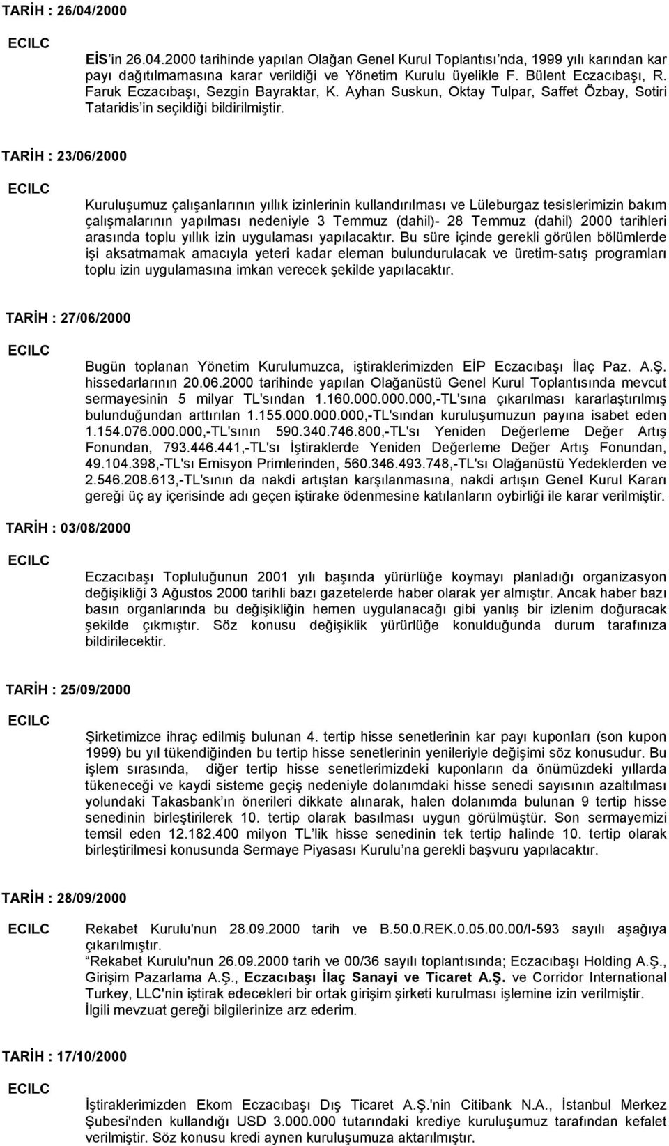 TARİH : 23/06/2000 Kuruluşumuz çalışanlarının yıllık izinlerinin kullandırılması ve Lüleburgaz tesislerimizin bakım çalışmalarının yapılması nedeniyle 3 Temmuz (dahil)- 28 Temmuz (dahil) 2000