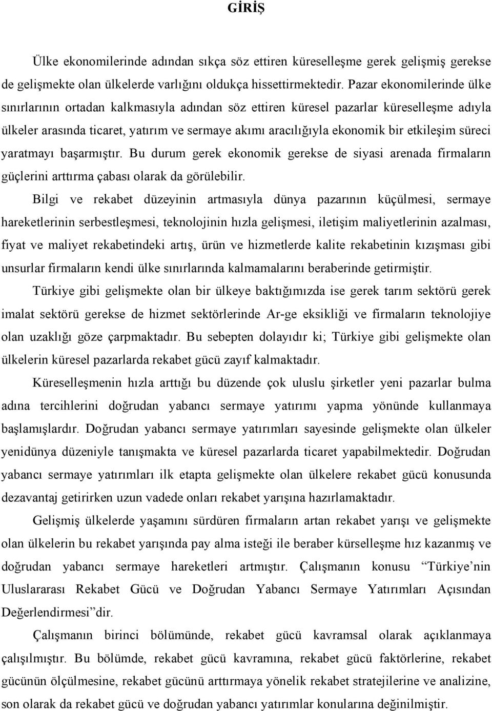 etkileşim süreci yaratmayı başarmıştır. Bu durum gerek ekonomik gerekse de siyasi arenada firmaların güçlerini arttırma çabası olarak da görülebilir.