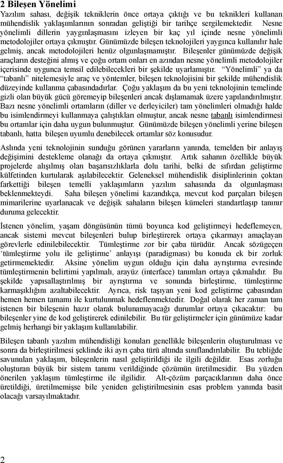 Günümüzde bileşen teknolojileri yaygınca kullanılır hale gelmiş, ancak metodolojileri henüz olgunlaşmamıştır.