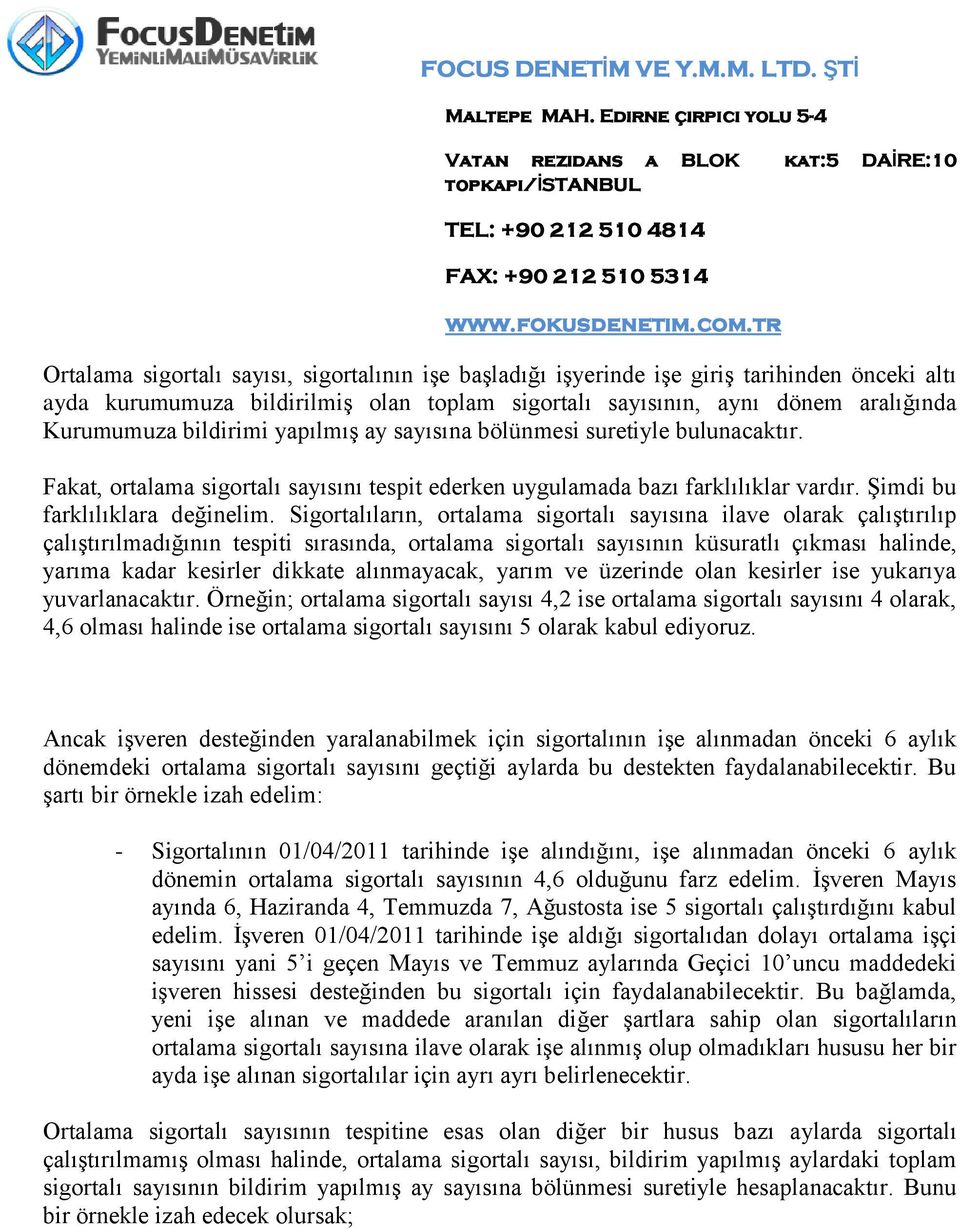 Sigortalıların, ortalama sigortalı sayısına ilave olarak çalıştırılıp çalıştırılmadığının tespiti sırasında, ortalama sigortalı sayısının küsuratlı çıkması halinde, yarıma kadar kesirler dikkate