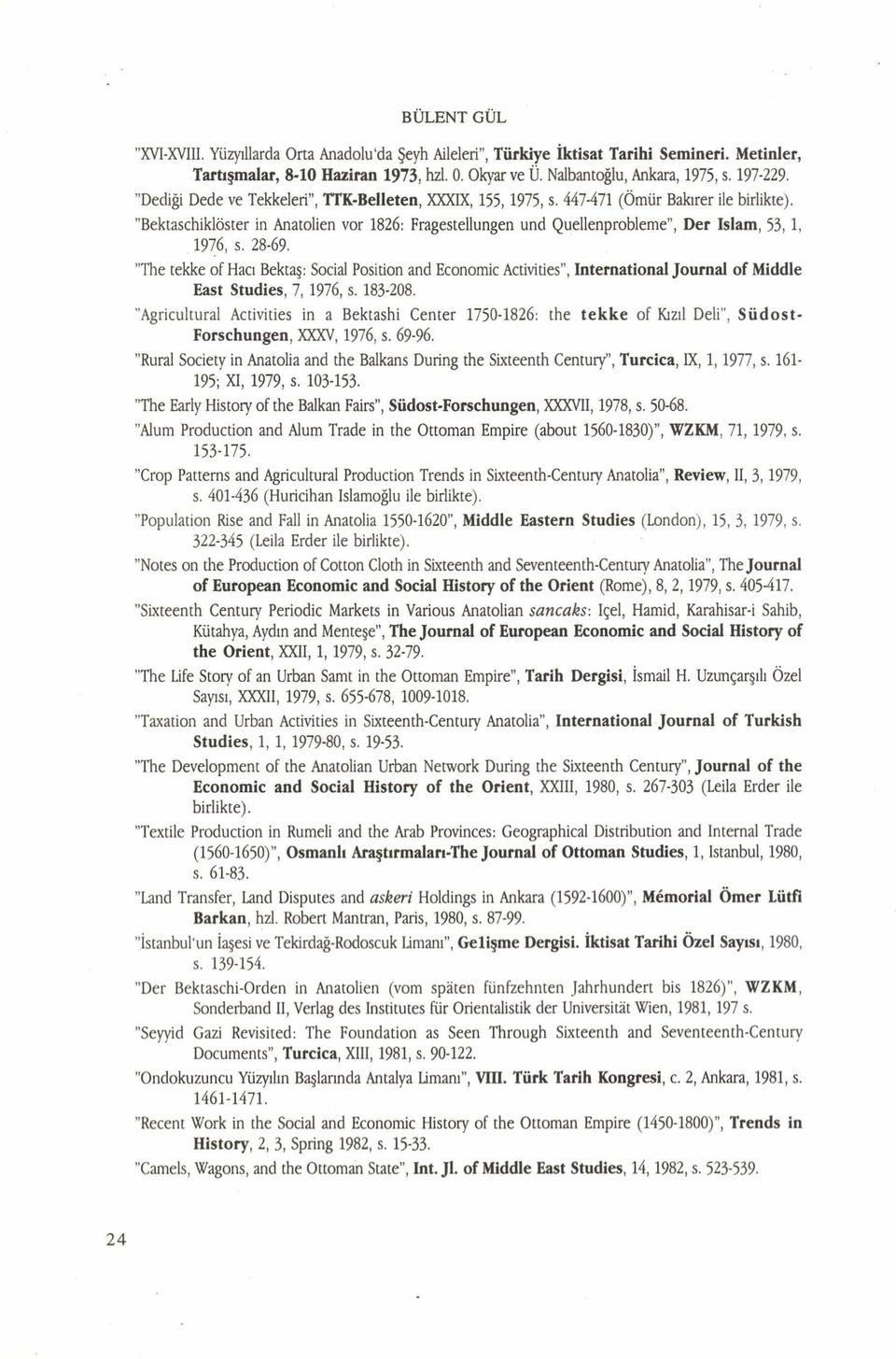 "Bektaschiklöster in Anatolien vor 1826: Fragestellungen und Quellenprobleme, Der İslam, 53,1, 1976, s. 28-69.