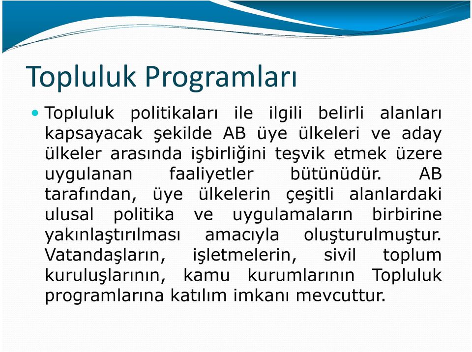 AB tarafından, üye ülkelerin çeşitli alanlardaki ulusal politika ve uygulamaların birbirine yakınlaştırılması