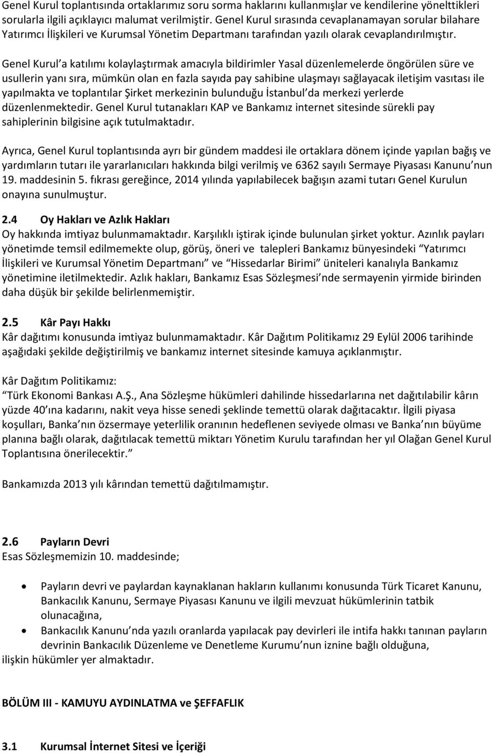 Genel Kurul a katılımı kolaylaştırmak amacıyla bildirimler Yasal düzenlemelerde öngörülen süre ve usullerin yanı sıra, mümkün olan en fazla sayıda pay sahibine ulaşmayı sağlayacak iletişim vasıtası