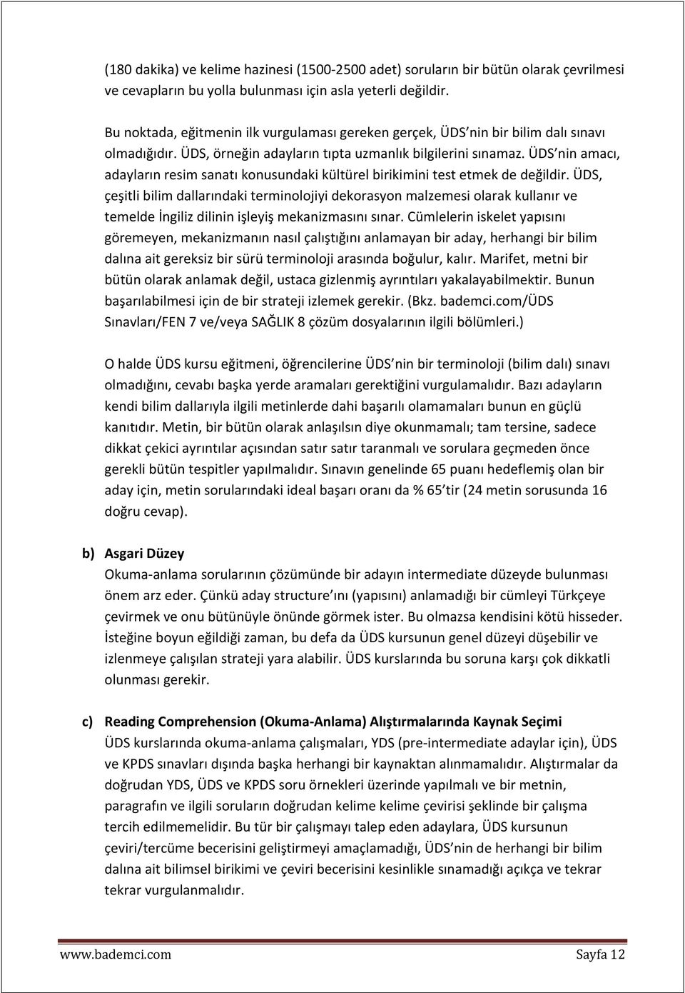 ÜDS nin amacı, adayların resim sanatı konusundaki kültürel birikimini test etmek de değildir.