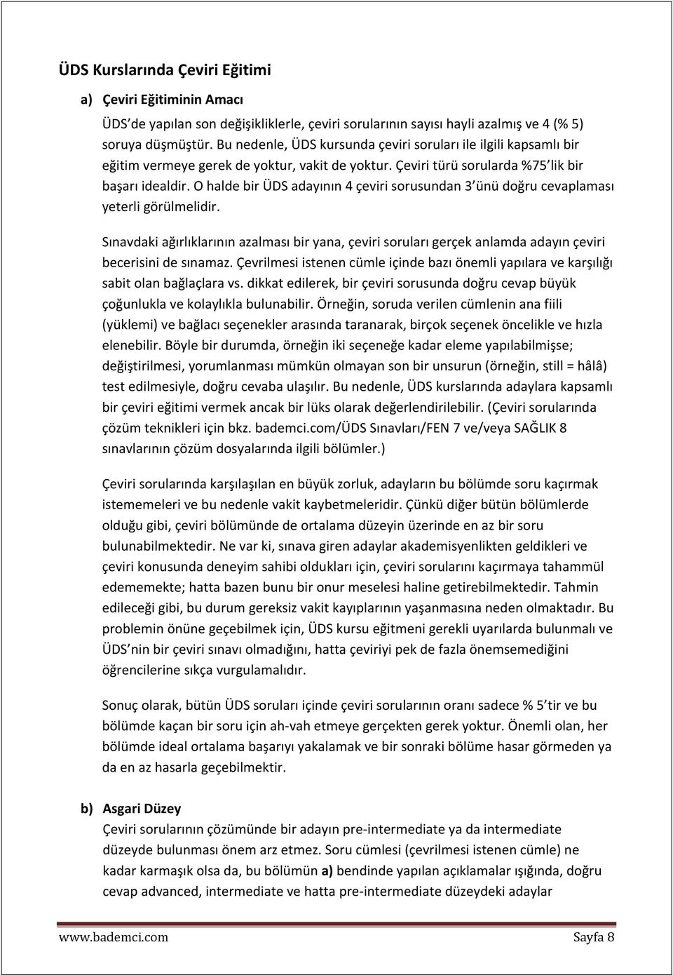 O halde bir ÜDS adayının 4 çeviri sorusundan 3 ünü doğru cevaplaması yeterli görülmelidir.