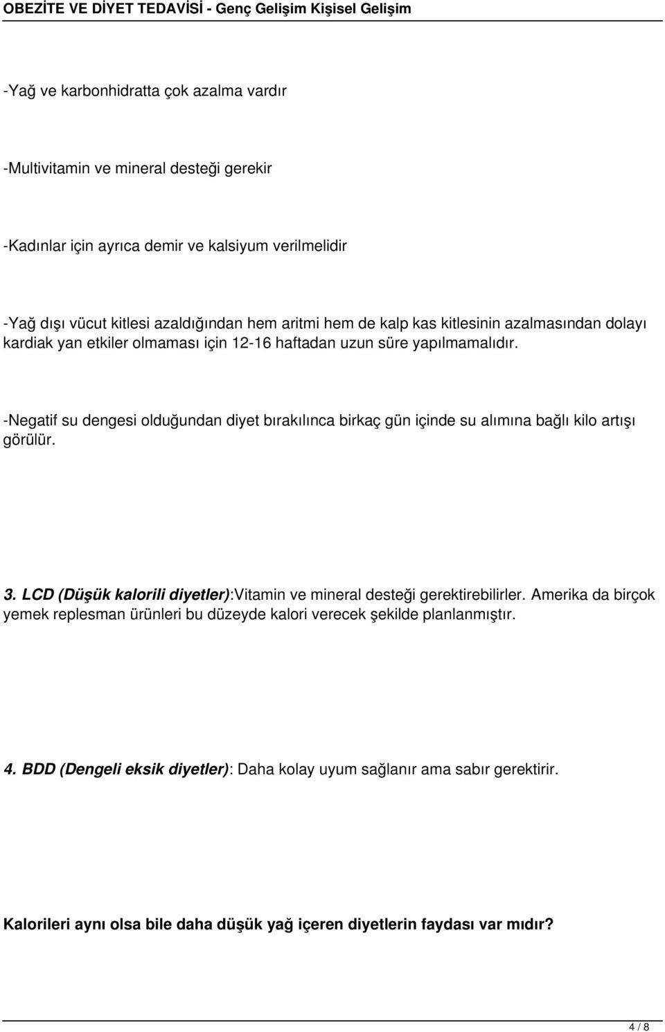 -Negatif su dengesi olduğundan diyet bırakılınca birkaç gün içinde su alımına bağlı kilo artışı görülür. 3. LCD (Düşük kalorili diyetler):vitamin ve mineral desteği gerektirebilirler.