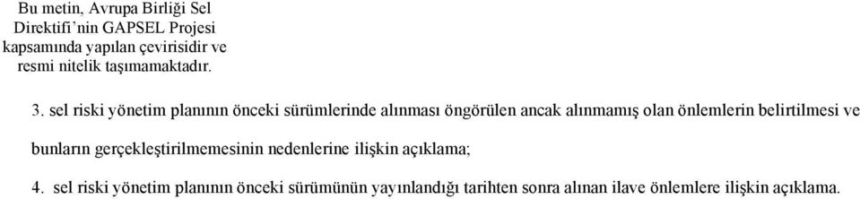 sel riski yönetim planının önceki sürümlerinde alınması öngörülen ancak alınmamış olan önlemlerin