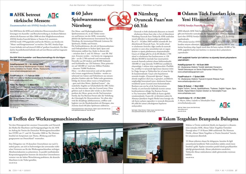 Yılı Odanın Türk Fuarları İçin Yeni Hizmetleri: ANFAŞ Antalya Fuarcılık ile işbirliği Seit 2008 bietet die AHK auch türkischen Messeveranstaltern Dienstleistungen wie Aussteller- und Besucherwerbung