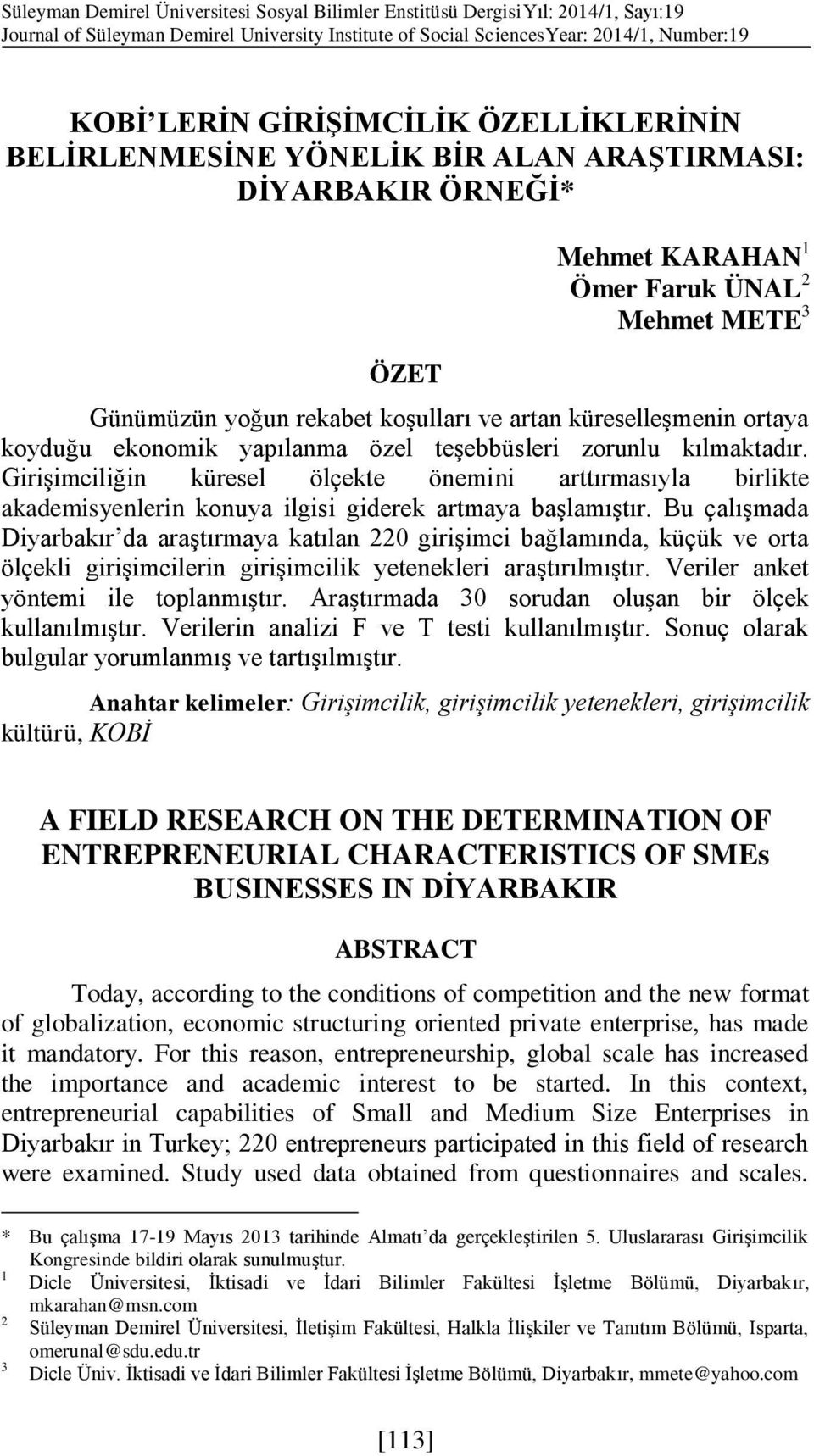 koyduğu ekonomik yapılanma özel teşebbüsleri zorunlu kılmaktadır. Girişimciliğin küresel ölçekte önemini arttırmasıyla birlikte akademisyenlerin konuya ilgisi giderek artmaya başlamıştır.