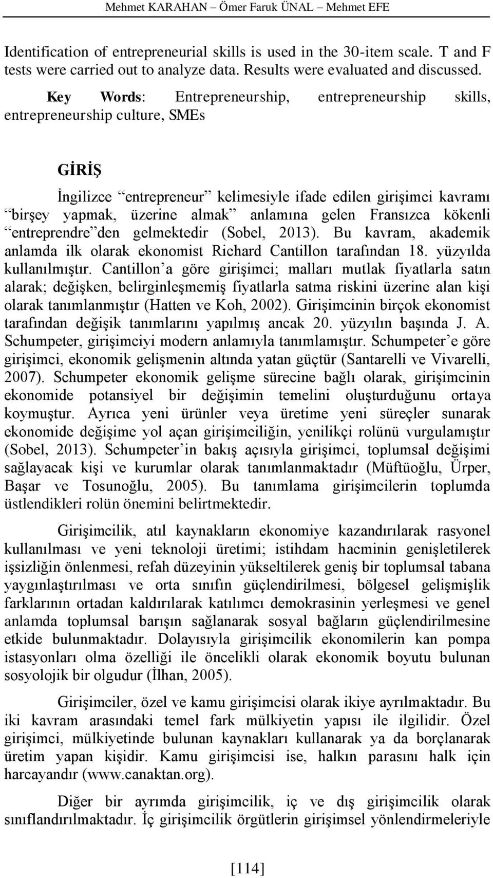 gelen Fransızca kökenli entreprendre den gelmektedir (Sobel, 2013). Bu kavram, akademik anlamda ilk olarak ekonomist Richard Cantillon tarafından 18. yüzyılda kullanılmıştır.