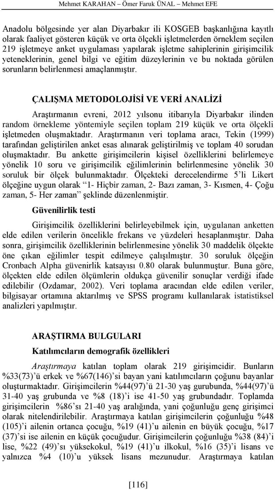 ÇALIŞMA METODOLOJİSİ VE VERİ ANALİZİ Araştırmanın evreni, 2012 yılsonu itibarıyla Diyarbakır ilinden random örnekleme yöntemiyle seçilen toplam 219 küçük ve orta ölçekli işletmeden oluşmaktadır.