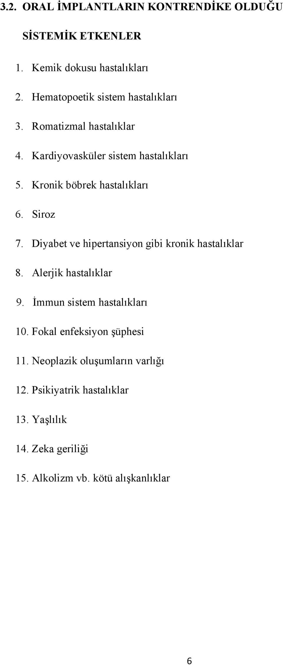 Kronik böbrek hastalıkları 6. Siroz 7. Diyabet ve hipertansiyon gibi kronik hastalıklar 8. Alerjik hastalıklar 9.