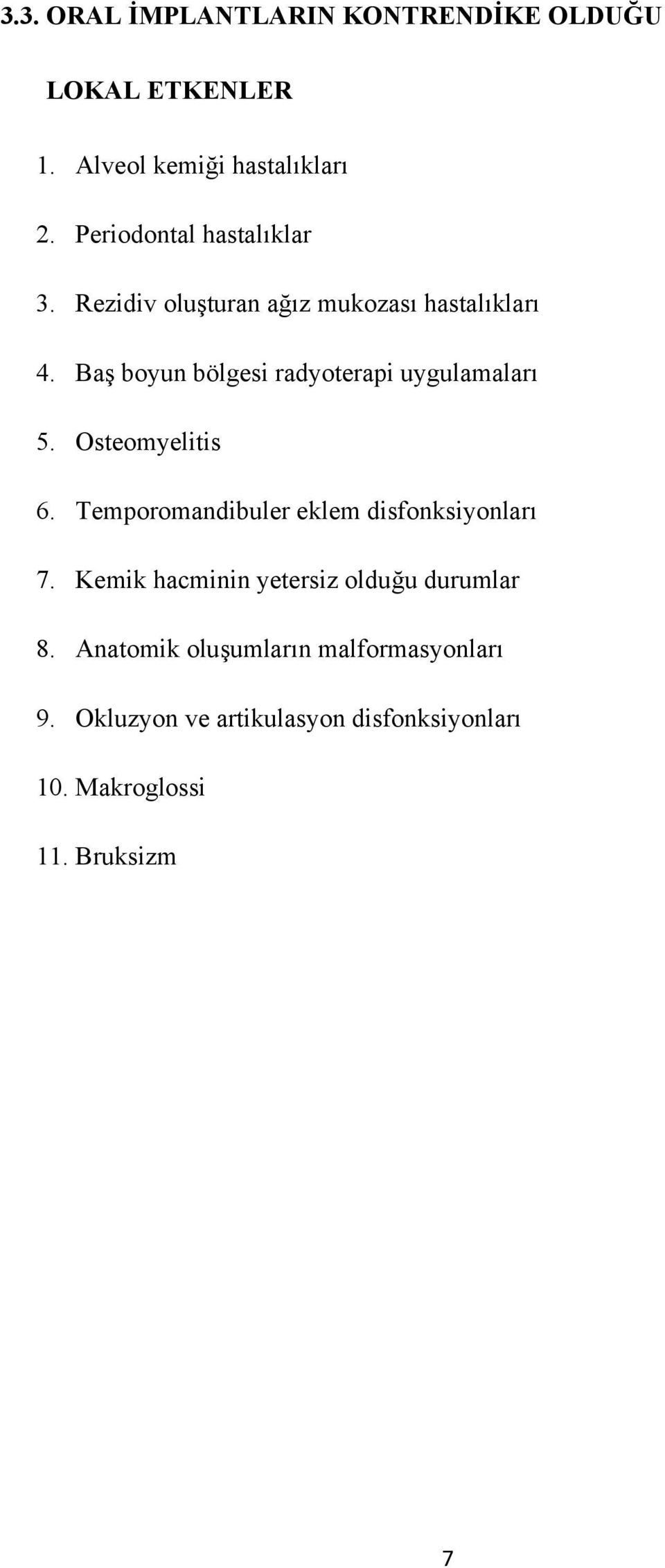 Baş boyun bölgesi radyoterapi uygulamaları 5. Osteomyelitis 6. Temporomandibuler eklem disfonksiyonları 7.