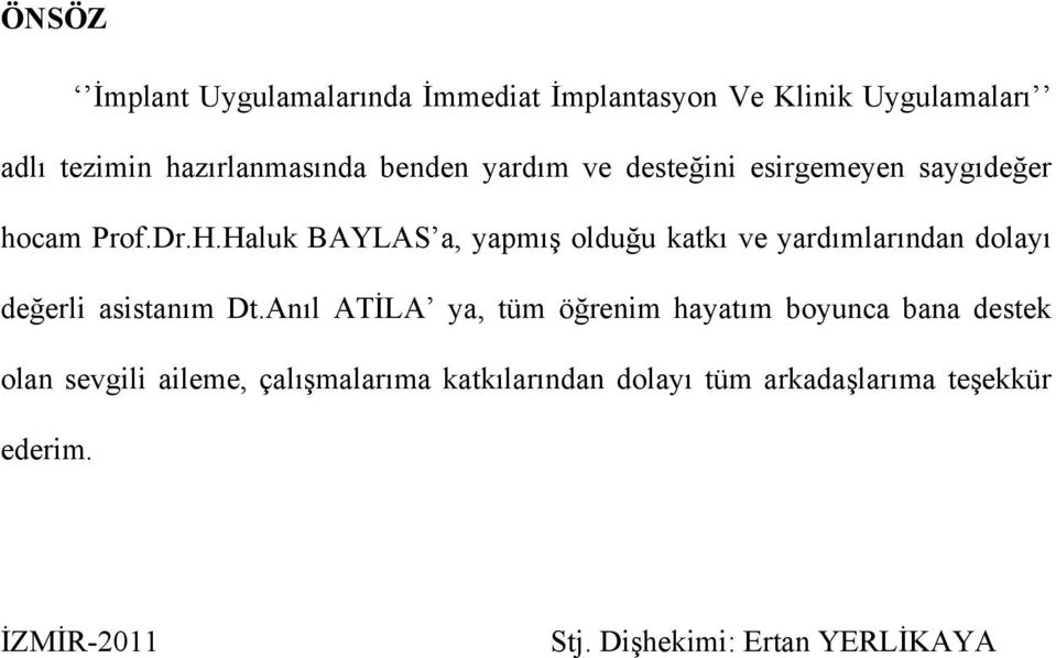 Haluk BAYLAS a, yapmış olduğu katkı ve yardımlarından dolayı değerli asistanım Dt.