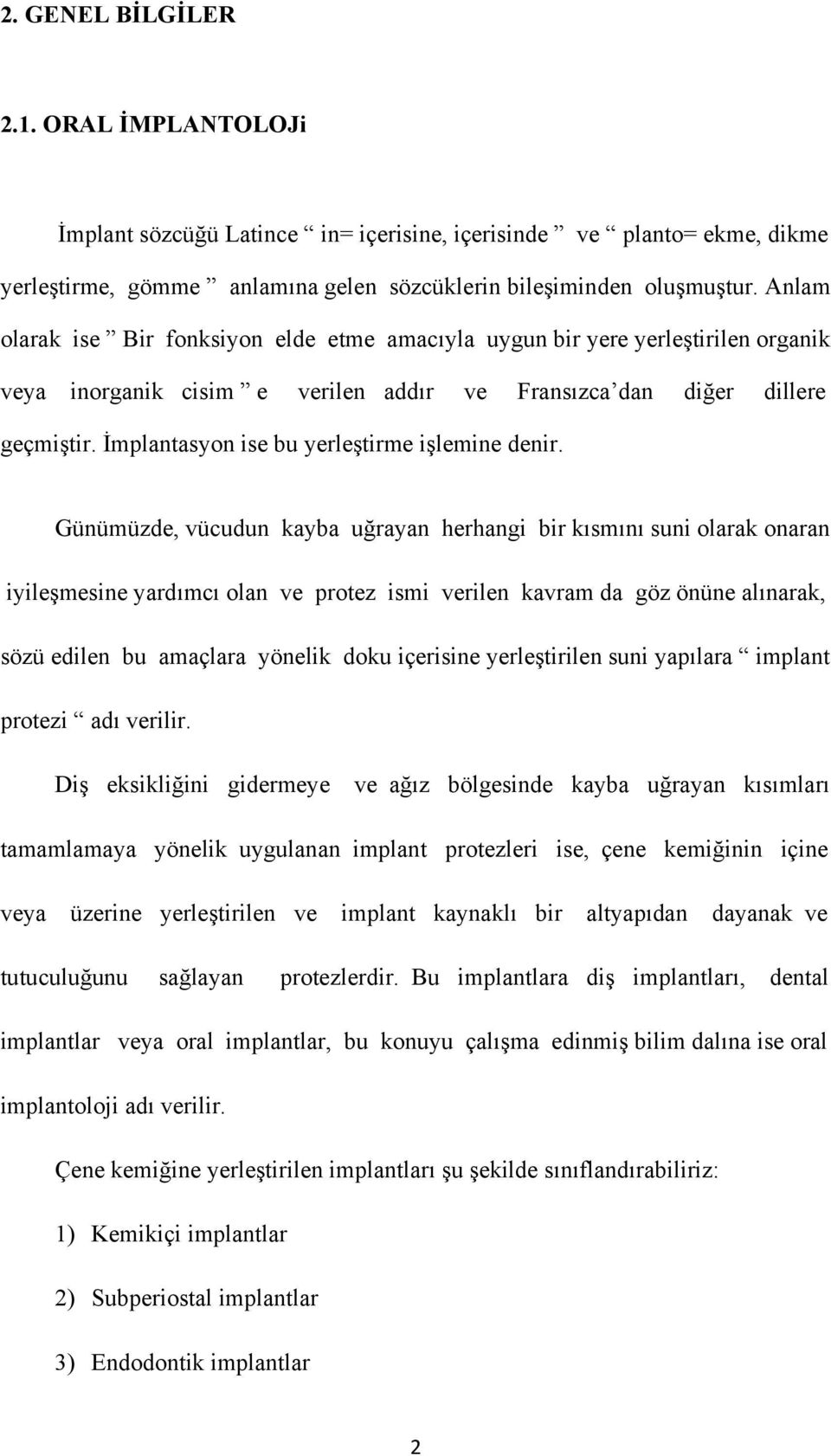 İmplantasyon ise bu yerleştirme işlemine denir.