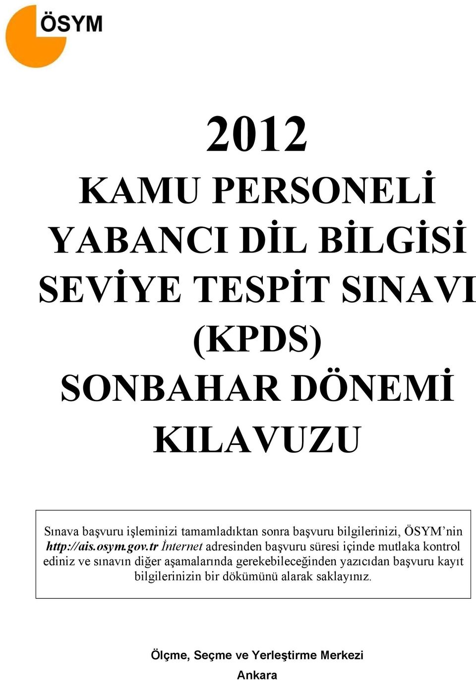 tr İnternet adresinden başvuru süresi içinde mutlaka kontrol ediniz ve sınavın diğer aşamalarında