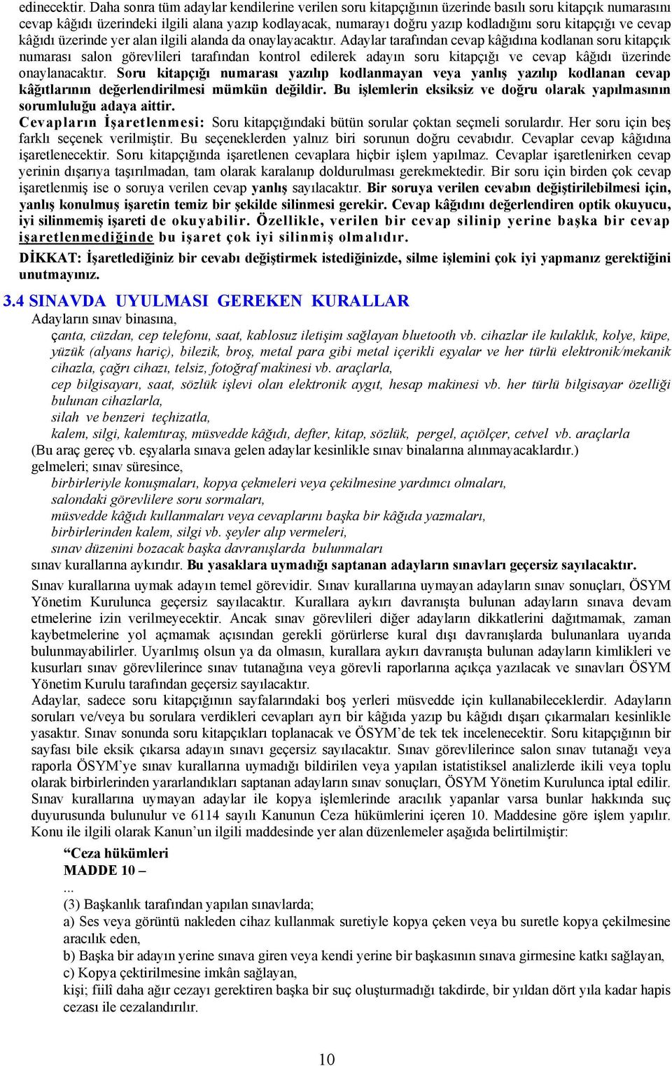 kitapçığı ve cevap kâğıdı üzerinde yer alan ilgili alanda da onaylayacaktır.