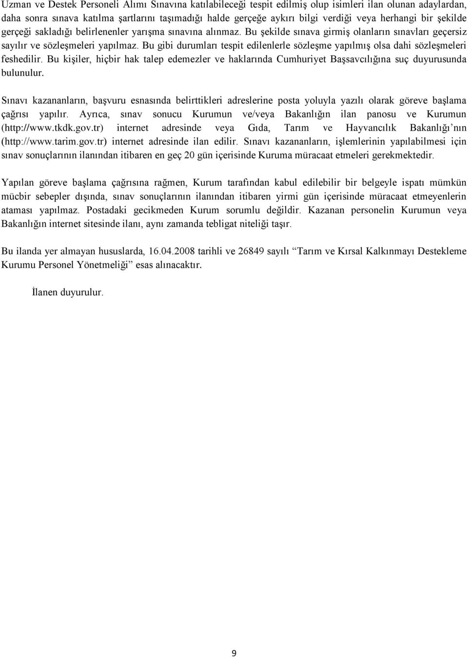 Bu gibi durumları tespit edilenlerle sözleşme yapılmış olsa dahi sözleşmeleri feshedilir. Bu kişiler, hiçbir hak talep edemezler ve haklarında Cumhuriyet Başsavcılığına suç duyurusunda bulunulur.