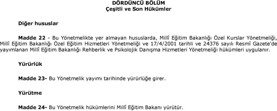 Gazete'de yayımlanan Millî Eğitim Bakanlığı Rehberlik ve Psikolojik Danışma Hizmetleri Yönetmeliği hükümleri uygulanır.