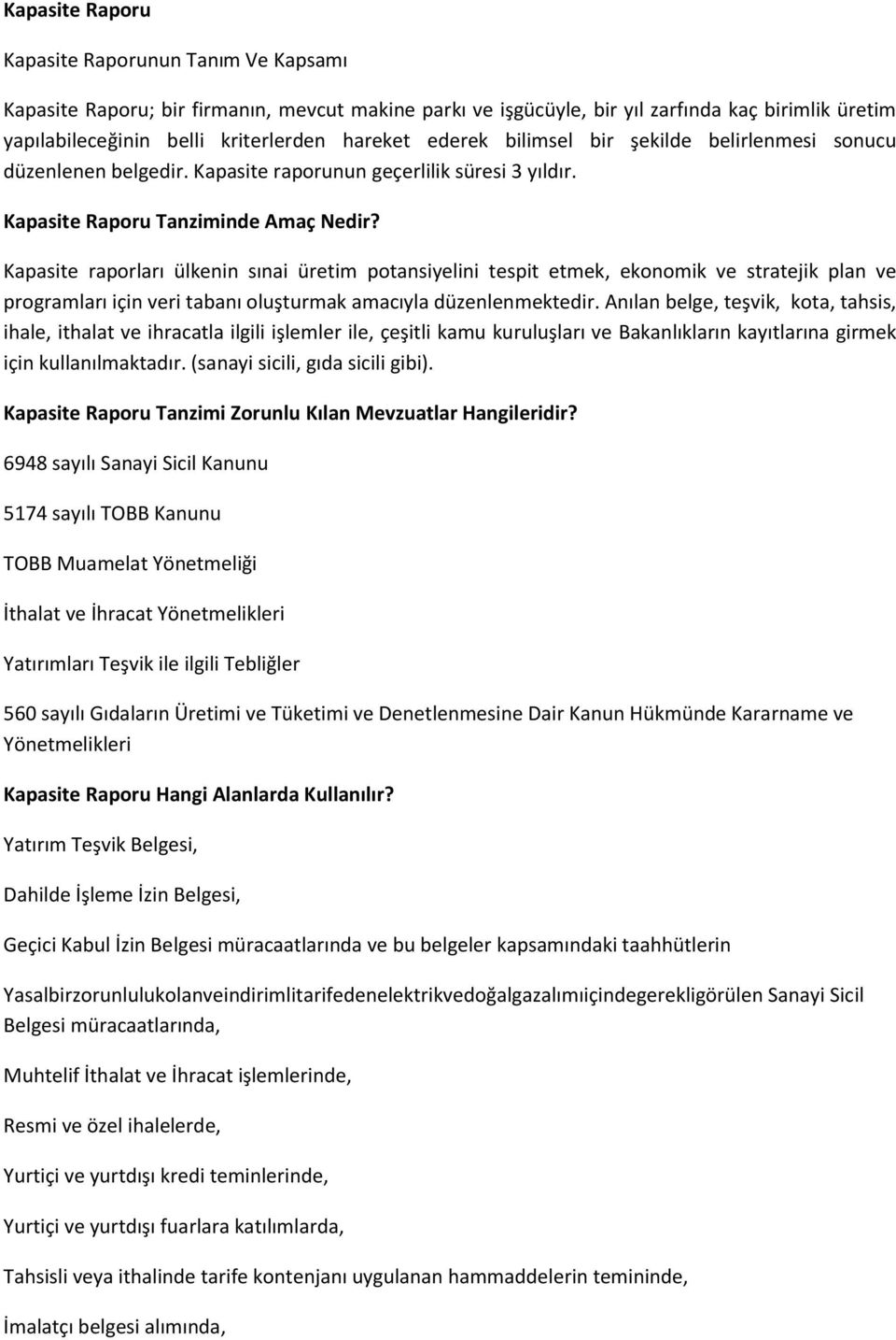 Kapasite raporları ülkenin sınai üretim potansiyelini tespit etmek, ekonomik ve stratejik plan ve programları için veri tabanı oluşturmak amacıyla düzenlenmektedir.