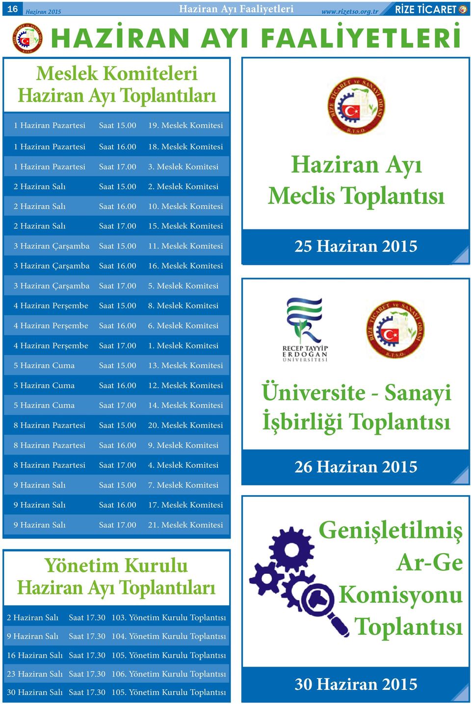 Meslek Komitesi 2 Haziran Salı Saat 17.00 15. Meslek Komitesi 3 Haziran Çarşamba Saat 15.00 11. Meslek Komitesi Haziran Ayı Meclis Toplantısı 25 Haziran 2015 3 Haziran Çarşamba Saat 16.00 16.