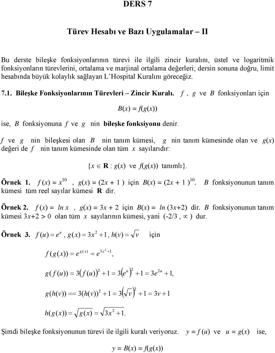 f v g nin bilşksi olan B nin tanım kümsi, g nin tanım kümsin olan v ğri f nin tanım kümsin olan tüm sayılarıır: { R : v f( tanımlı} Örnk f (, ( için B( ( B fonksiyonunun tanım kümsi tüm rl sayılar