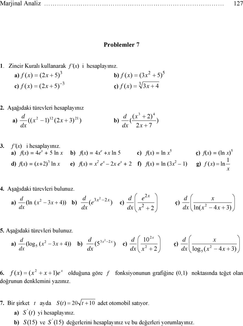 ln( Aşağıaki türvlri bulunuz a (log ( b ( c ç log ( 6 f ( ( oluğuna gör f fonksiyonunun grafiğin (, noktasına tğt olan oğrunun nklmini