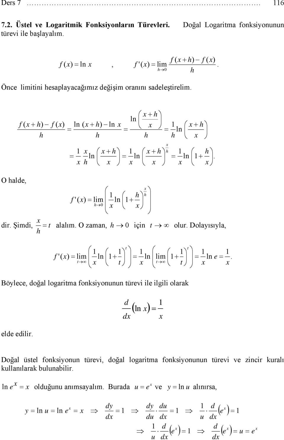 için t olur Dolayısıyla, h f '( ln t t t t ln t t Böylc, oğal logaritma fonksiyonunun türvi il ilgili olarak l ilir ( ln ln Doğal üstl fonksiyonun