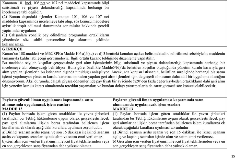 uygulanır. (3) Çalışanlara yönelik pay edindirme programları ortaklıkların yönetimde söz sahibi personeline kar aktarımı şeklinde kullanılamaz. Kanun un 108.