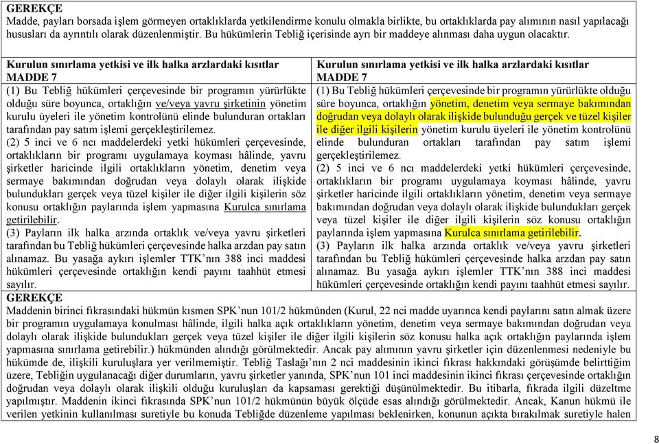 Kurulun sınırlama yetkisi ve ilk halka arzlardaki kısıtlar MADDE 7 Kurulun sınırlama yetkisi ve ilk halka arzlardaki kısıtlar MADDE 7 (1) Bu Tebliğ hükümleri çerçevesinde bir programın yürürlükte