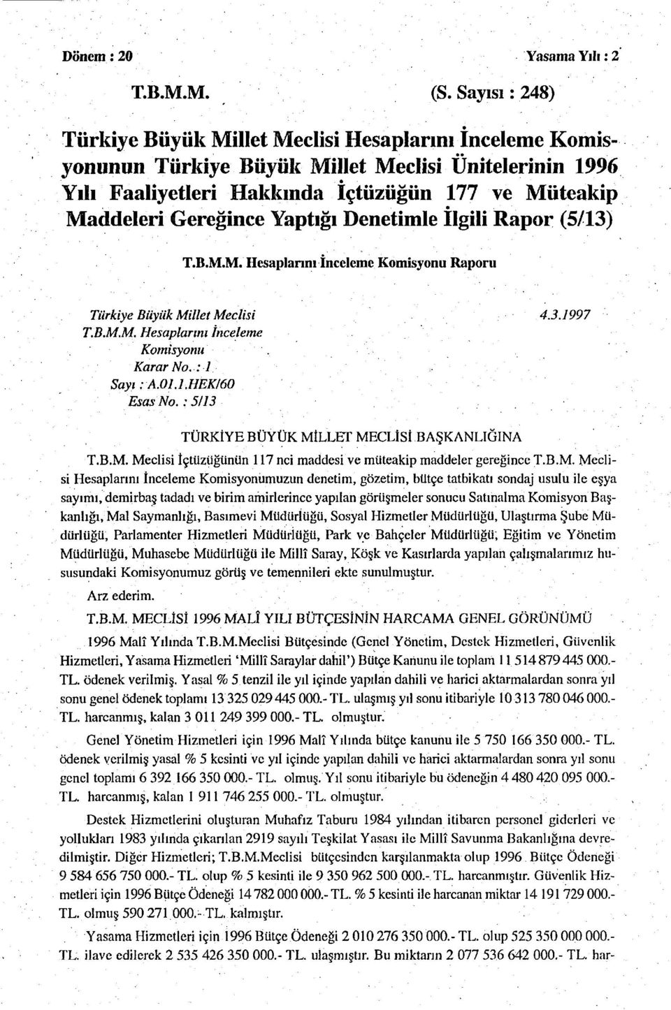 Yaptığı Denetimle İlgili Rapor (5/13) T.B.M.M. Hesaplanın İnceleme Komisyonu Raporu Türkiye Büyük Millet Meclisi 4,3.1997 T.B.M.M. Hesaplarını İnceleme Komisyonu. Karar No. : 1 'Sayi.-A.0Ll.