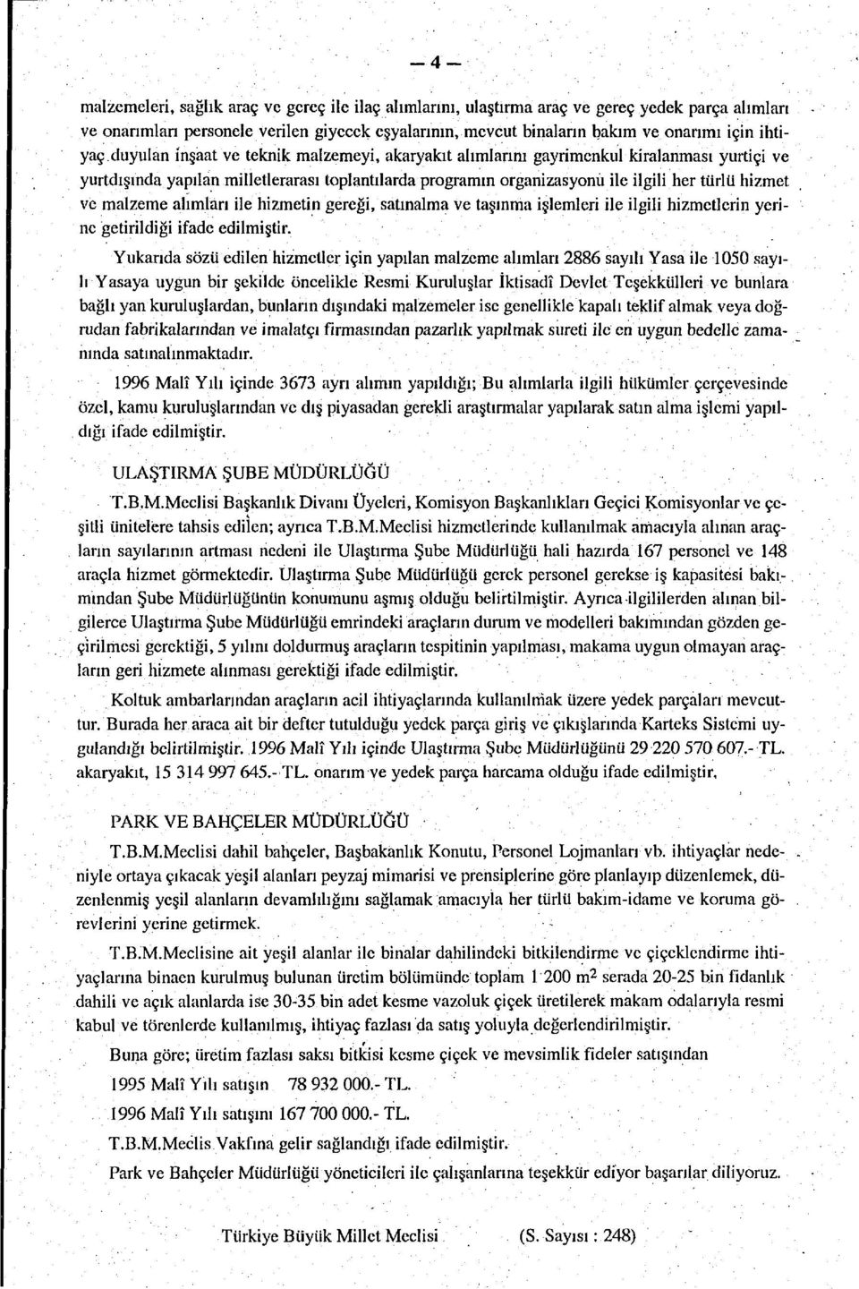 hizmet ve malzeme alımları ile hizmetin gereği, satınalma ve taşınma işlemleri ile ilgili hizmetlerin yerine getirildiği ifade edilmiştir.