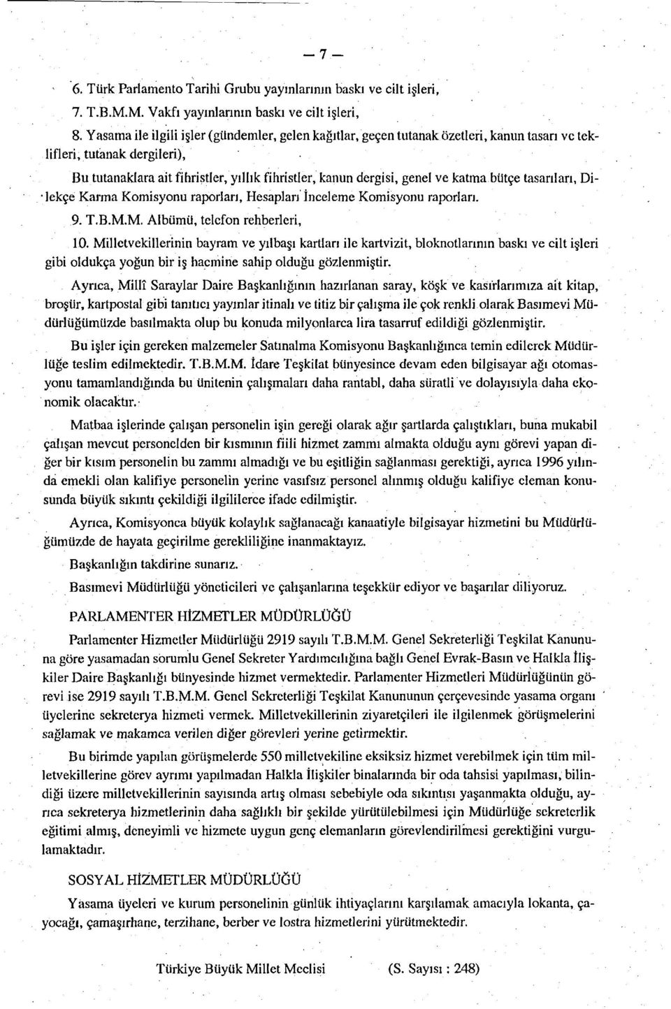 katma bütçe taşanları, Di- lekçe Karma Komisyonu raporları, Hesaplan İnceleme Komisyonu raporları. 9. T.B.M.M. Albümü, telefon rehberleri, 10.