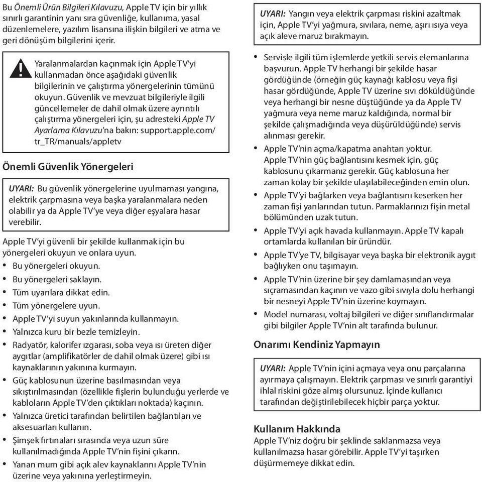 Güvenlik ve mevzuat bilgileriyle ilgili güncellemeler de dahil olmak üzere ayrıntılı çalıştırma yönergeleri için, şu adresteki Apple TV Ayarlama Kılavuzu na bakın: support.apple.