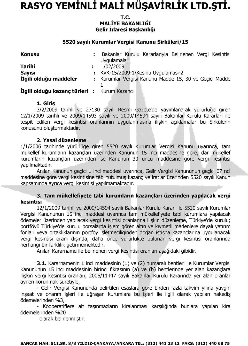 Giriş 3/2/2009 tarihli ve 27130 sayılı Resmi Gazete'de yayımlanarak yürürlüğe giren 12/1/2009 tarihli ve 2009/14593 sayılı ve 2009/14594 sayılı Bakanlar Kurulu Kararları ile tespit edilen vergi