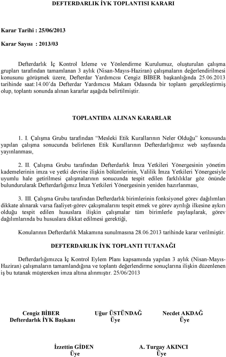 Çalışma Grubu tarafından Mesleki Etik Kurallarının Neler Olduğu konusunda yapılan çalışma sonucunda belirlenen Etik Kurallarının Defterdarlığımız web sayfasında yayınlanması, 2. II.