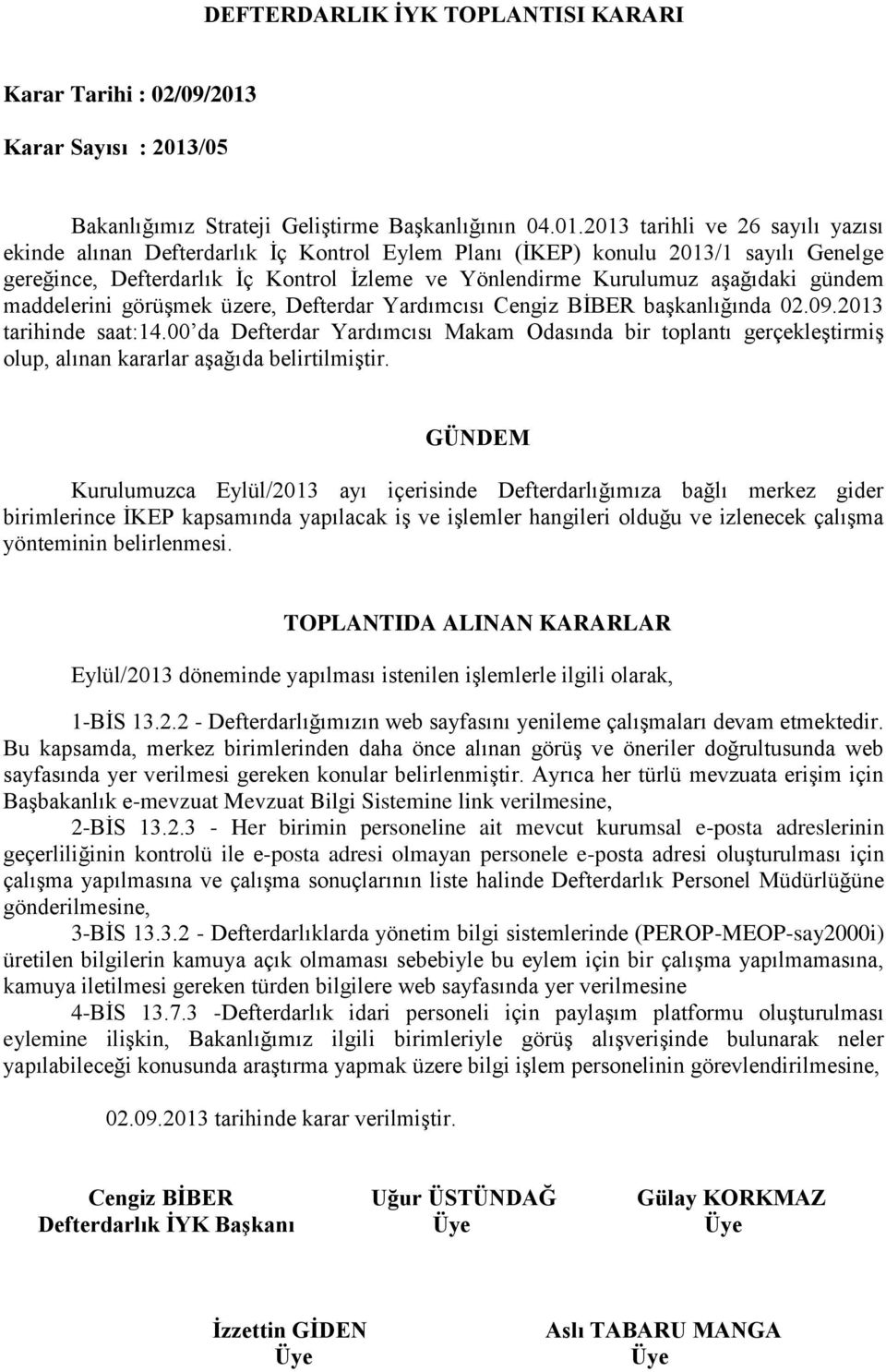 2013 GÜNDEM Kurulumuzca Eylül/2013 ayı içerisinde Defterdarlığımıza bağlı merkez gider birimlerince İKEP kapsamında yapılacak iş ve işlemler hangileri olduğu ve izlenecek çalışma yönteminin