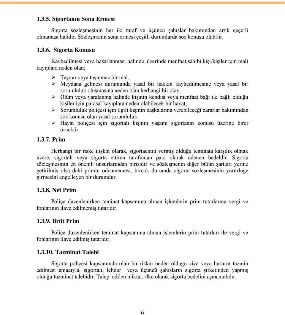 kaybedilmesine veya yasal bir sorumluluk oluģmasına neden olan herhangi bir olay, Ölüm veya yaralanma halinde kiģinin kendisi veya menfaat bağı ile bağlı olduğu kiģiler için parasal kayıplara neden