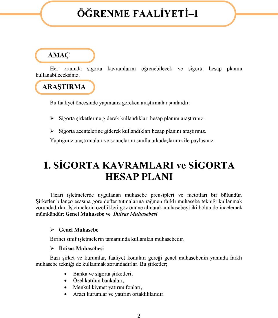 Sigorta acentelerine giderek kullandıkları hesap planını araģtırınız. Yaptığınız araģtırmaları ve sonuçlarını sınıfta arkadaģlarınız ile paylaģınız. 1.