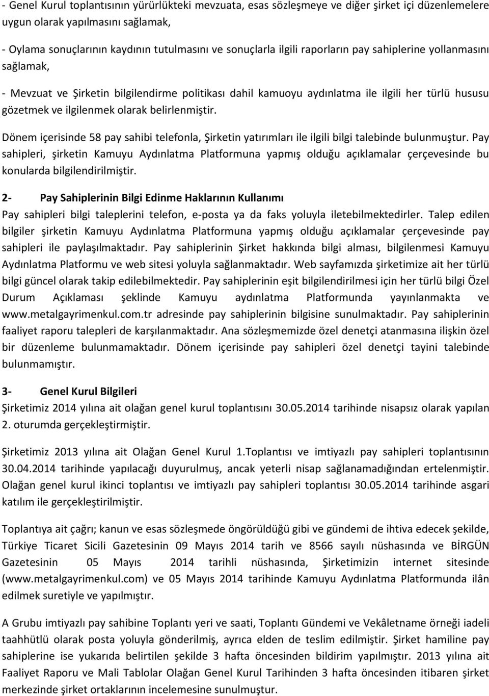 Dönem içerisinde 58 pay sahibi telefonla, Şirketin yatırımları ile ilgili bilgi talebinde bulunmuştur.