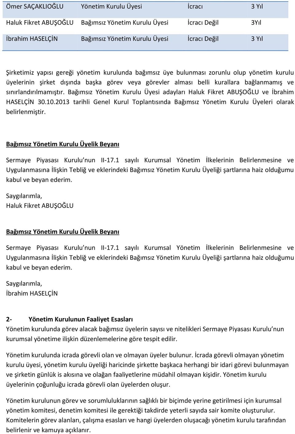 Bağımsız Yönetim Kurulu Üyesi adayları Haluk Fikret ABUŞOĞLU ve İbrahim HASELÇİN 30.10.2013 tarihli Genel Kurul Toplantısında Bağımsız Yönetim Kurulu Üyeleri olarak belirlenmiştir.